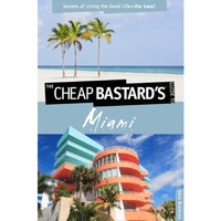 Cheap Bastard's  Guide to Miami: Secrets Of Living The Good Life--For Less! [Paperback]