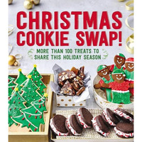 Christmas Cookie Swap!: More Than 100 Treats to Share this Holiday Season [Paperback]
