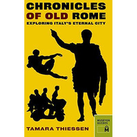 Chronicles of Old Rome: Exploring Italy's Eternal City [Paperback]