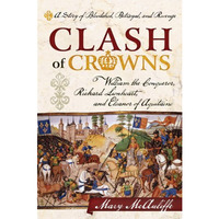 Clash of Crowns: William the Conqueror, Richard Lionheart, and Eleanor of Aquita [Paperback]