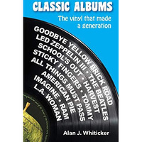 Classic Albums: The vinyl that made a generation [Paperback]