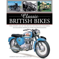 Classic British Bikes: The Golden Age of the British Motorcycle, Featuring 100 M [Paperback]