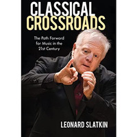 Classical Crossroads: The Path Forward for Music in the 21st Century [Hardcover]