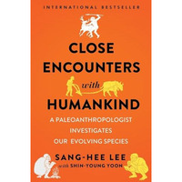 Close Encounters with Humankind: A Paleoanthropologist Investigates Our Evolving [Hardcover]
