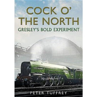 Cock o' the North: Gresley's Bold Experiment [Paperback]