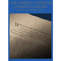 Colonists, Citizens, Constitutions: Creating the American Republic [Hardcover]