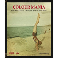 Color Mania: Photographing the World in Autochrome [Hardcover]
