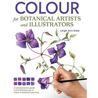 Colour for Botanical Artists and Illustrators [Paperback]