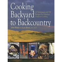 Cooking Backyard to Backcountry: 12 Techniques and 150 Recipes for Fabulous Outd [Paperback]
