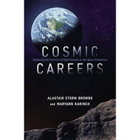 Cosmic Careers: Exploring the Universe of Opportunities in the Space Industries [Paperback]
