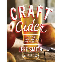 Craft Cider: How to Turn Apples into Alcohol [Paperback]