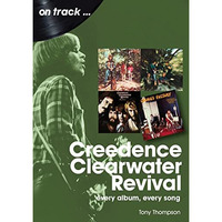 Creedence Clearwater Revival: every album every song [Paperback]