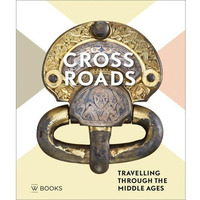 Crossroads: Travelling Through the Middle Ages [Paperback]