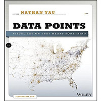 Data Points: Visualization That Means Something [Paperback]