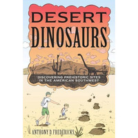 Desert Dinosaurs: Discovering Prehistoric Sites in the American Southwest [Paperback]