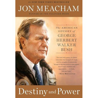 Destiny and Power: The American Odyssey of George Herbert Walker Bush [Paperback]
