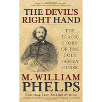 Devil's Right Hand: The Tragic Story Of The Colt Family Curse [Hardcover]