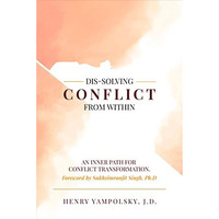 Dis-Solving Conflict from Within: An Inner Path for Conflict Transformation [Hardcover]