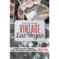 Discovering Vintage Las Vegas: A Guide to the City's Timeless Shops, Restaurants [Paperback]