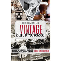 Discovering Vintage San Francisco: A Guide to the Citys Timeless Eateries, Bars [Paperback]