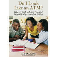 Do I Look Like an ATM?: A Parent's Guide to Raising Financially Responsible  [Paperback]