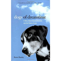 Dogs of Dreamtime: A Story About Second Chances And The Power Of Love [Paperback]