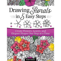 Drawing Florals in 5 Easy Steps: Create Flowers, Leaves, and Elegant Shapes One  [Paperback]