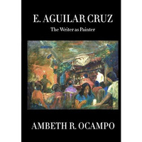 E. Aguilar Cruz: The Writer as Painter [Hardcover]