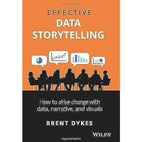Effective Data Storytelling: How to Drive Change with Data, Narrative and Visual [Hardcover]