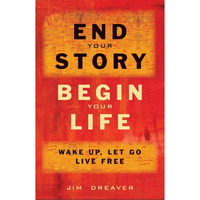 End Your Story, Begin Your Life: Wake Up, Let Go, Live Free [Paperback]