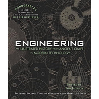 Engineering: An Illustrated History From Ancient Craft To Modern Technology (100 [Hardcover]