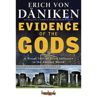 Evidence Of The Gods: A Visual Tour Of Alien Influence In The Ancient World [Paperback]