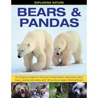 Exploring Nature: Bears & Pandas: An Intriguing Insight Into The Lives Of Br [Hardcover]