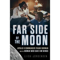 Far Side of the Moon: Apollo 8 Commander Frank Borman and the Woman Who Gave Him [Hardcover]