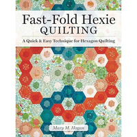Fast-Fold Hexie Quilting: A Quick & Easy Technique for Hexagon Quilting [Paperback]