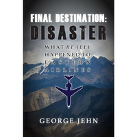 Final Destination: Disaster: What Really Happened to Eastern Airlines [Hardcover]