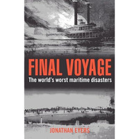 Final Voyage: The World's Worst Maritime Disasters [Paperback]