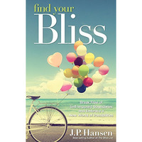 Find Your Bliss: Break Free Of Self-Imposed Boundaries And Embrace A New World O [Paperback]