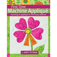 First-Time Machine Appliqu?: Learning to Applique in Nine Easy Lessons [Paperback]