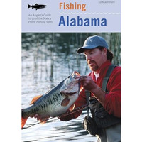 Fishing Alabama: An Angler's Guide To 50 Of The State's Prime Fishing Spots [Paperback]