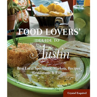 Food Lovers' Guide to? Austin: Best Local Specialties, Markets, Recipes, Restaur [Paperback]