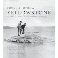 Found Photos of Yellowstone: Yellowstone's History in Tourist and Employee Photo [Paperback]
