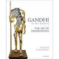 Gandhi in the Gallery: The Art of Disobedience [Hardcover]