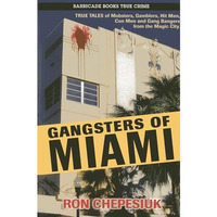 Gangsters of Miami: True Tales of Mobsters, Gamblers, Hit Men, Con Men and Gang  [Paperback]