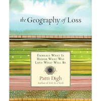 Geography of Loss: Embrace What Is, Honor What Was, Love What Will Be [Hardcover]