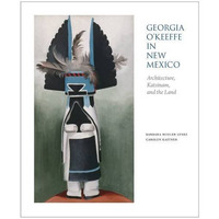 Georgia O'Keeffe in New Mexico: Architecture, Katsinam, and the Land [Paperback]