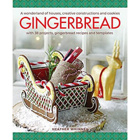 Gingerbread: A Wonderland of Houses, Creative Constructions and Cookies; with 38 [Hardcover]