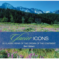 Glacier Icons: 50 Classic Views Of The Crown Of The Continent [Hardcover]