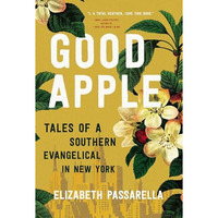 Good Apple: Tales of a Southern Evangelical in New York [Paperback]