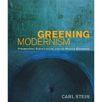 Greening Modernism: Preservation, Sustainability, and the Modern Movement [Hardcover]